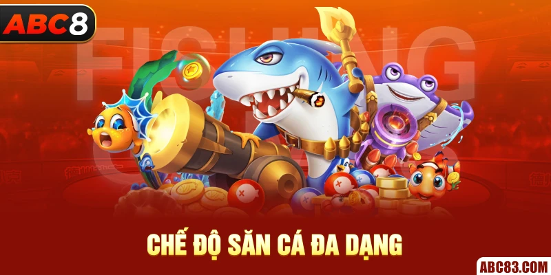 Bắn Cá VIP ABC8 - Săn Ngàn Thưởng Khủng 2025 Chế độ săn cá đa dạng